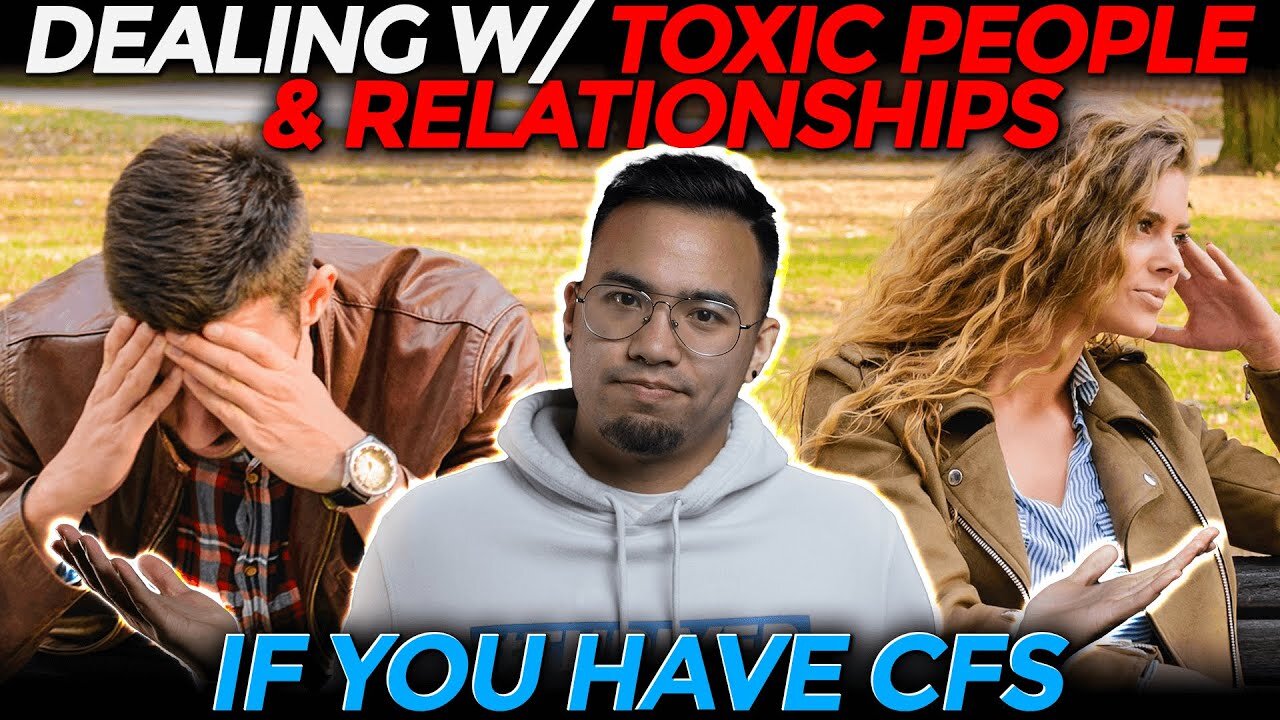 Dealing with Toxic People and Relationships | CHRONIC FATIGUE SYNDROME