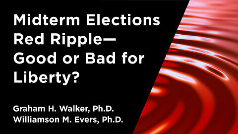 Midterm Elections Red Ripple—Good or Bad for Liberty? | Independent Outlook 47