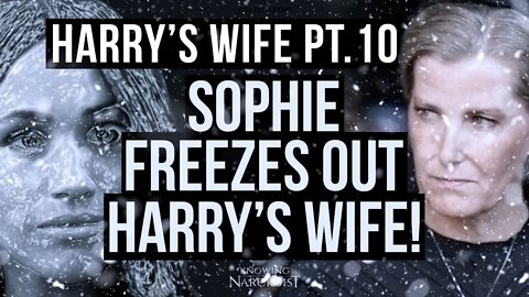 Harry´s Wife 101.26 Sophie Freezes Out Harry´s Wife (Meghan Markle)