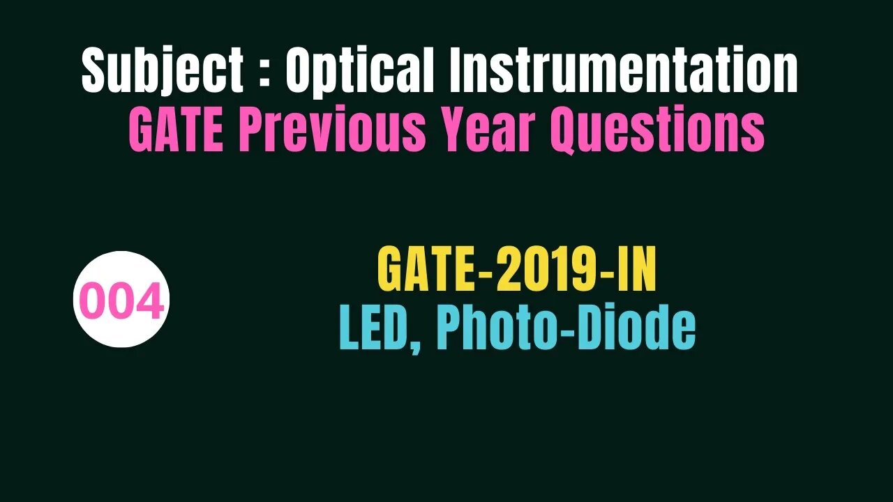 004 | GATE 2019 | LED, Photo-Diode | Previous Year Gate Questions on Optical Instrumentation