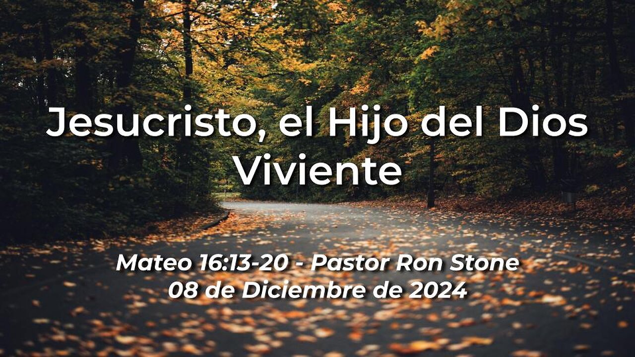 2024-12-08 - Jesucristo, el Hijo del Dios Viviente (Mateo 16:13-20) - Pastor Ron Stone (Spanish)