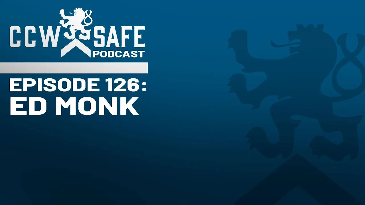 CCW Safe Podcast Episode 126: Ed Monk