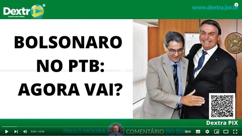 BOLSONARO NO PTB AGORA VAI