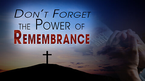 Don’t Forget the Power of Remembrance | Pastor Shane Idleman