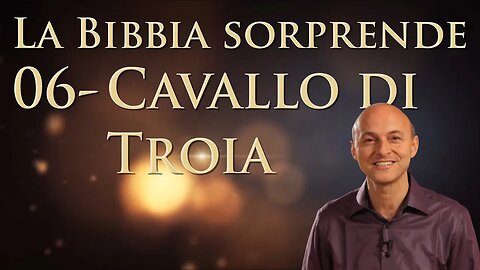 06 - Cavallo di Troia - La Bibbia Sorprende