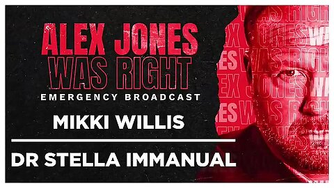 ALEX JONES WAS RIGHT EMERGENCY BROADCAST 06- MIKKI WILLIS 06- DR STELLA IMMANUEL