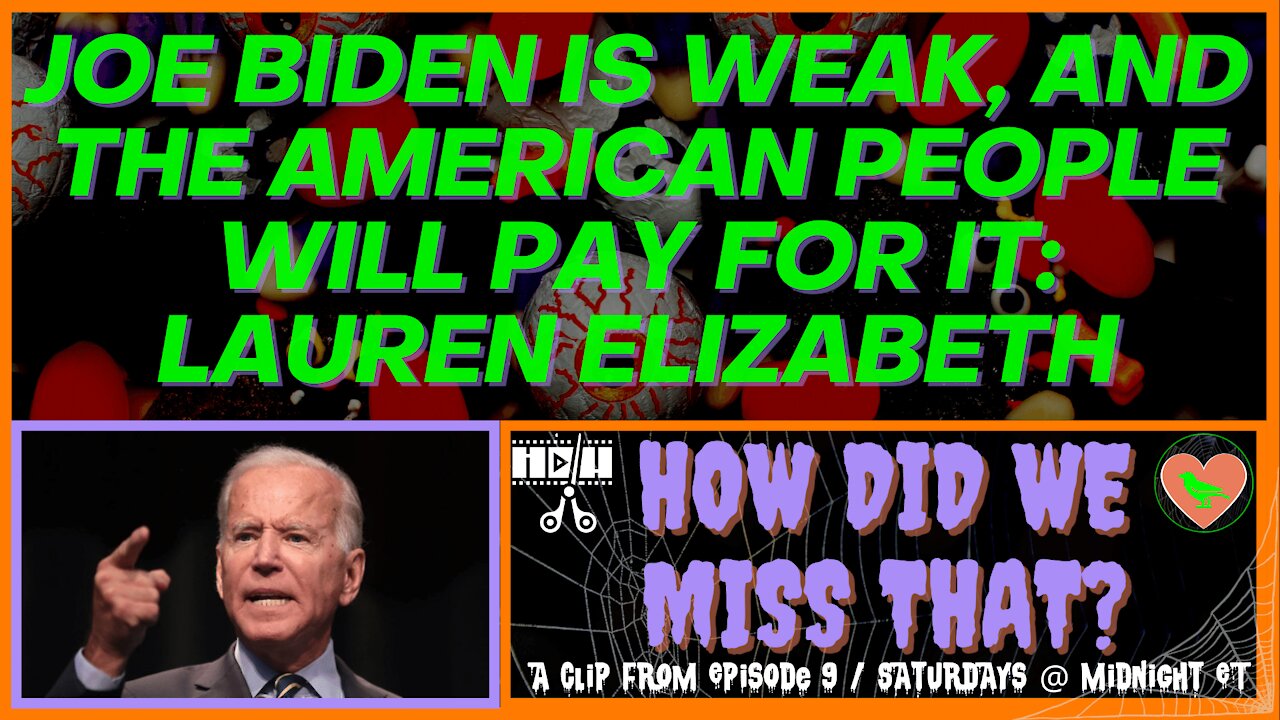 Joe Biden is Weak, and the American People Will Pay For it [React] from "How Did We Miss That" Ep 09