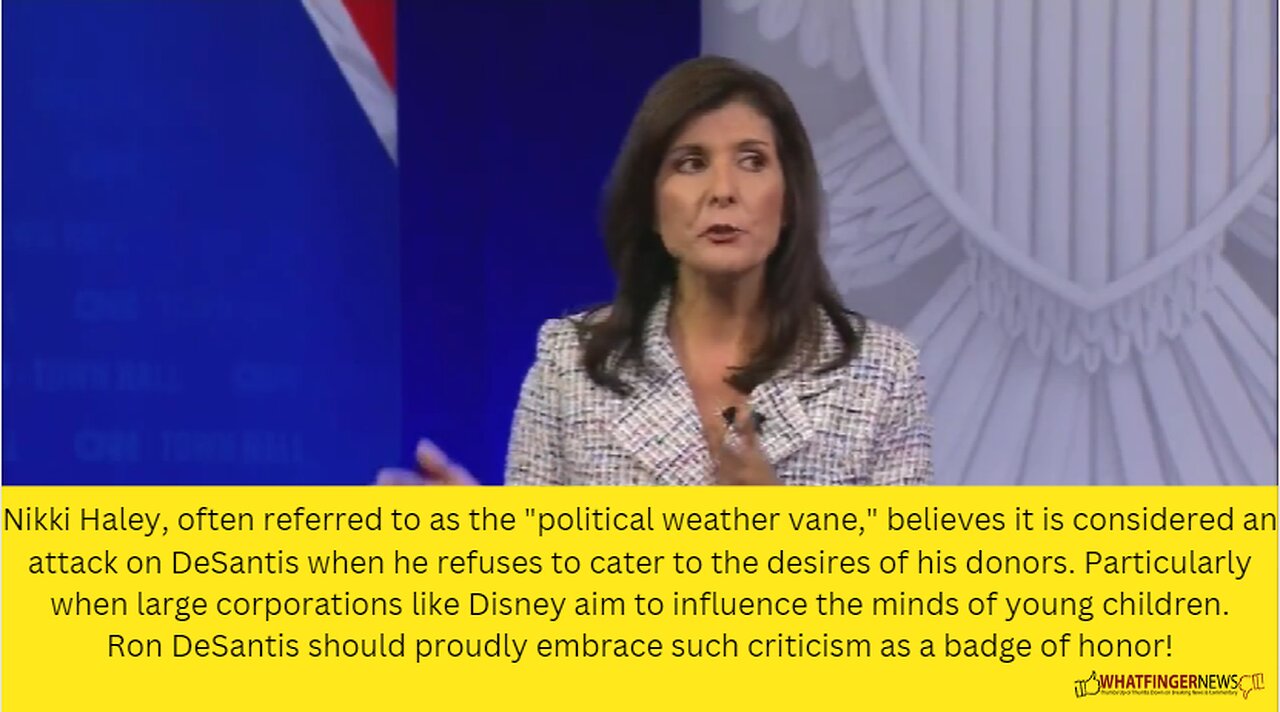 Nikki Haley, often referred to as the "political weather vane," believes it is considered an attack