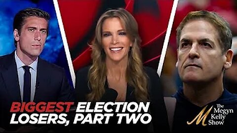 Megyn Kelly's -Biggest Losers of 2024 Election Part Two,From White People For Kamala to Mark Cuban