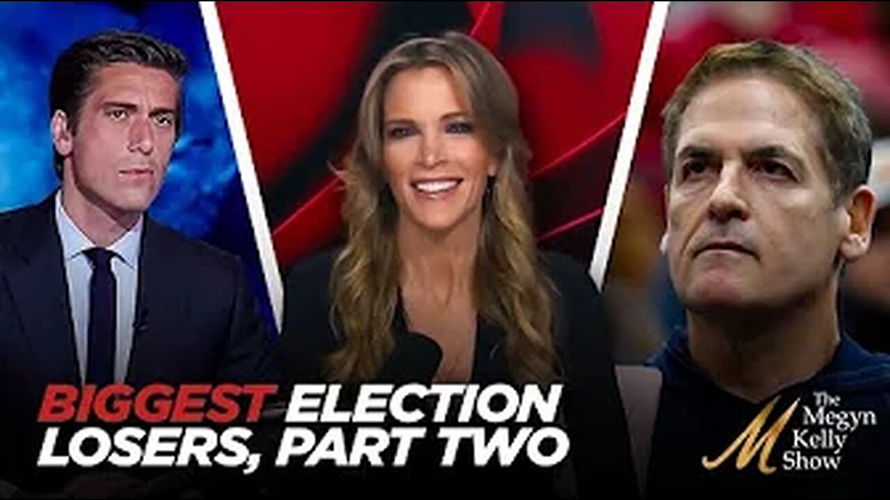 Megyn Kelly's -Biggest Losers of 2024 Election Part Two,From White People For Kamala to Mark Cuban