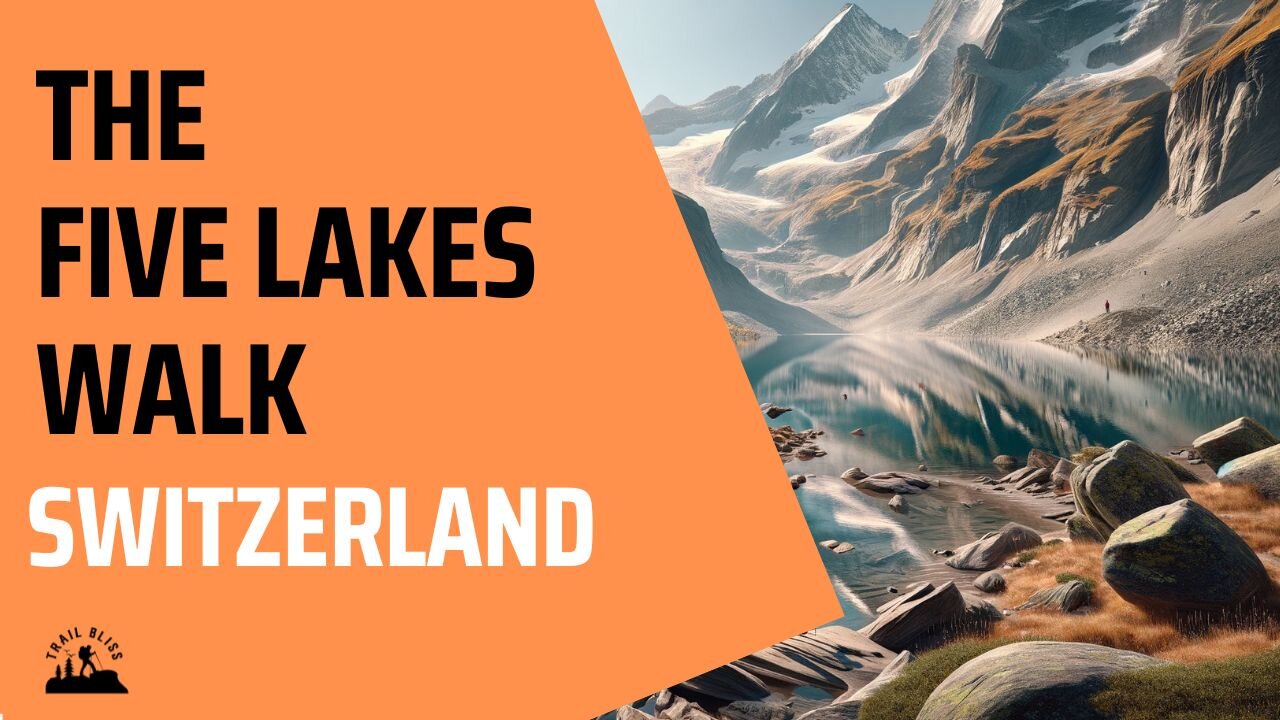 Hiking in Switzerland: The Five Lakes Walk