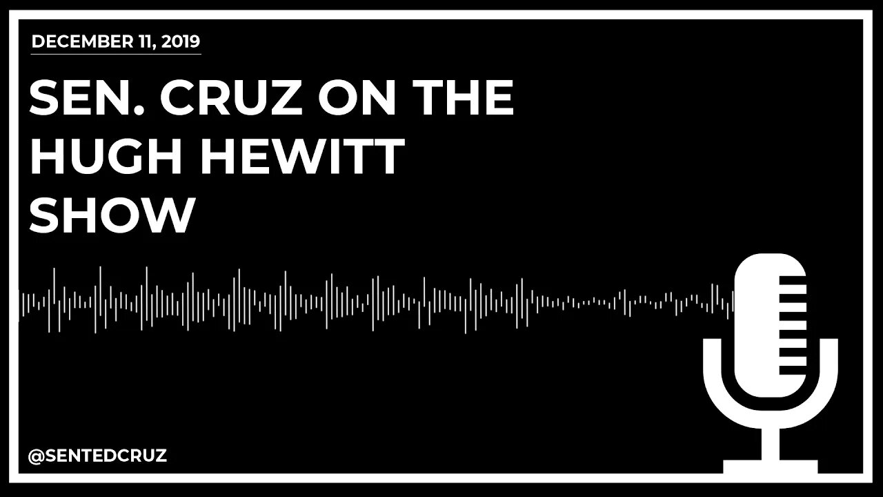 Sen. Cruz Discusses House Democrats Impeachment Circus on the Hugh Hewitt Show