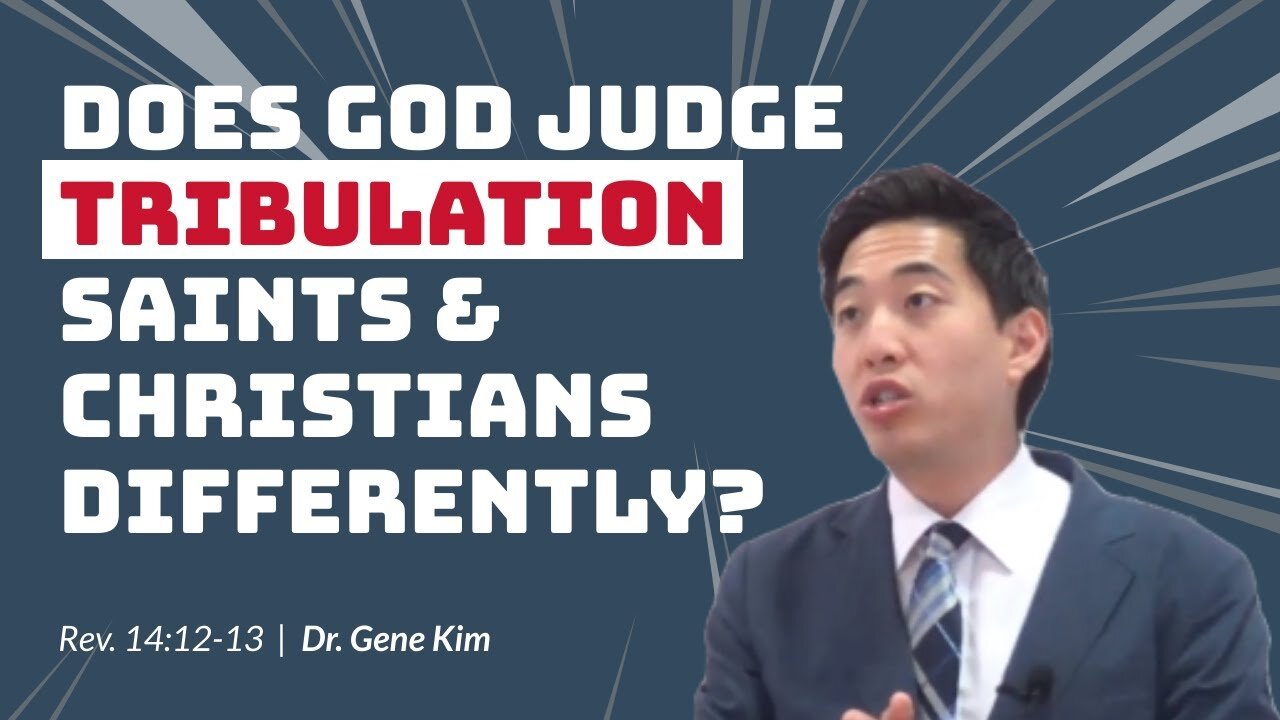 #98 Does God Judge Tribulation Saints & Christians Differently (Revelation 1412-13) Dr. Gene Kim