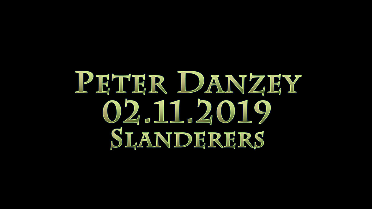 Slanderers In the Church: Peter Danzey 02.11.2019