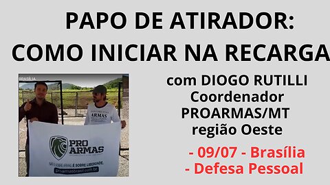 PAPO DE ATIRADOR : COMO INICIAR NA RECARGA. Com DIOGO RUTILLI, coordenador PROARMAS/mt região Oeste