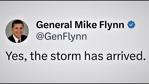 General Flynn - "Yes, The Storm Has Arrived"
