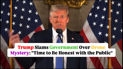 Trump Slams Government Over Drone Mystery: "Time to Be Honest with the Public"