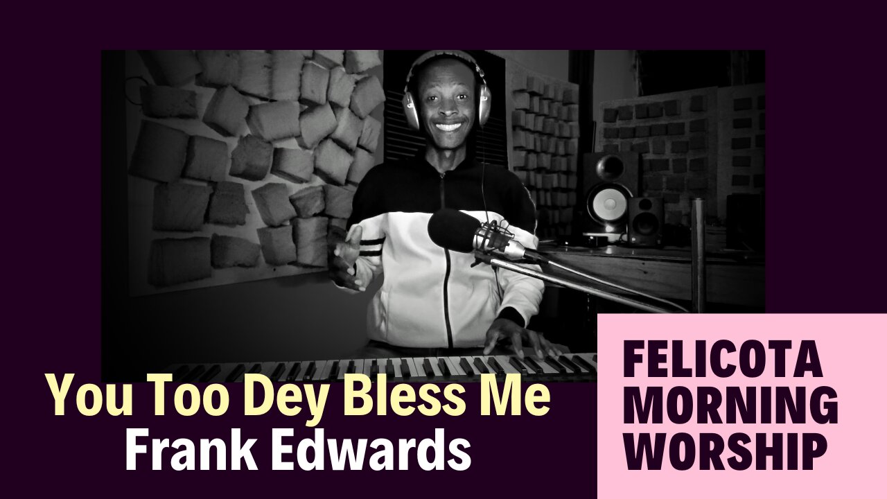 You Too Dey Bless Me by Frank Edwards | FELICOTA MORNING WORSHIP #160