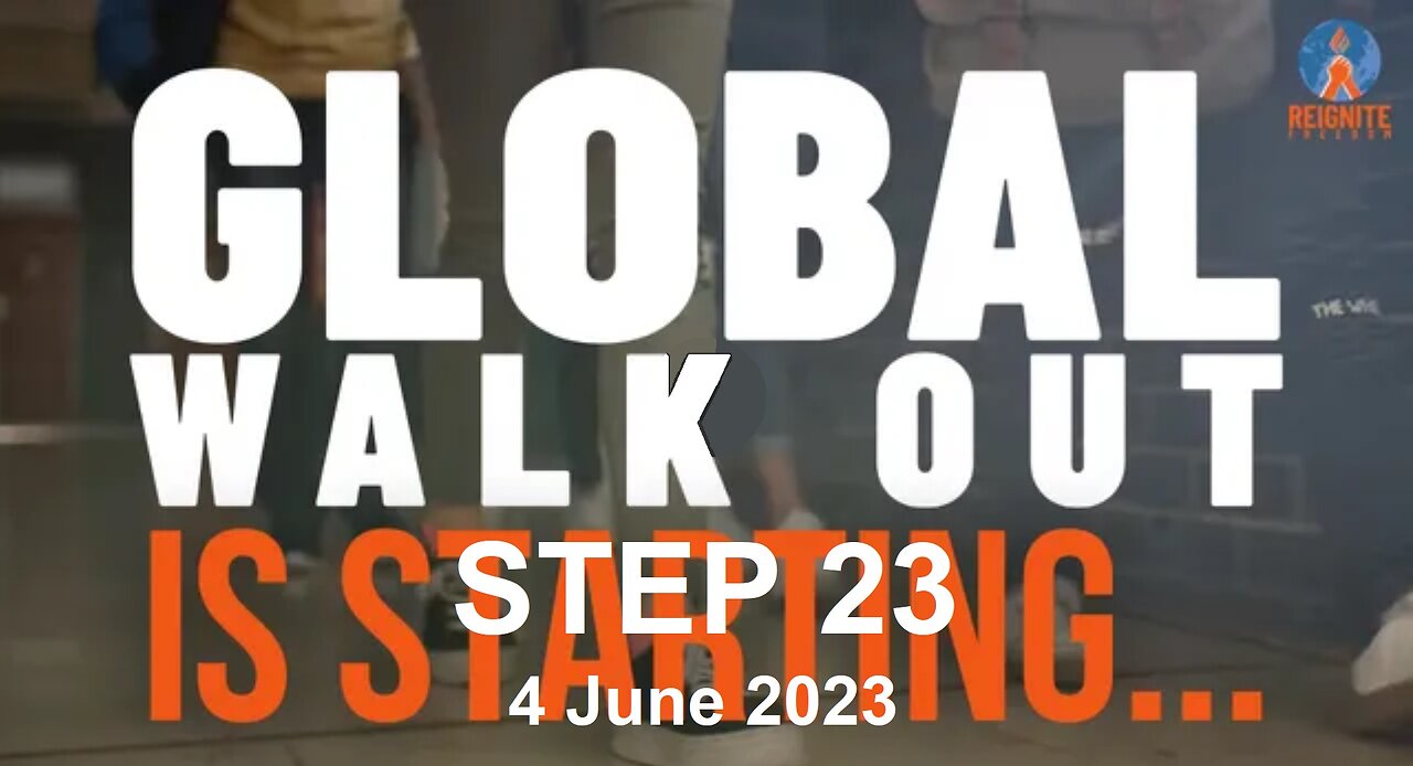 Global Walkout Step 23 - 4 Jun 2023 - Watch 'THE GREAT AWAKENING'