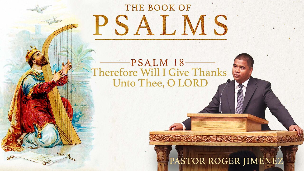 Therefore Will I Give Thanks Unto Thee, O LORD (Psalm 18) | Pastor Roger Jimenez