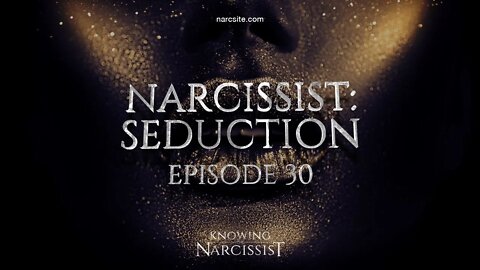 Narcissist Seduction : Episode 30