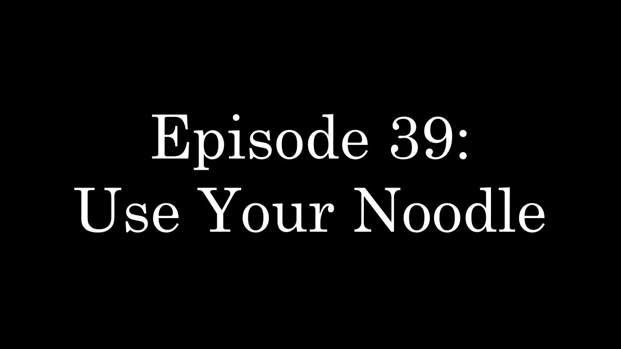 WDMC ~ Ep39: Use Your Noodle