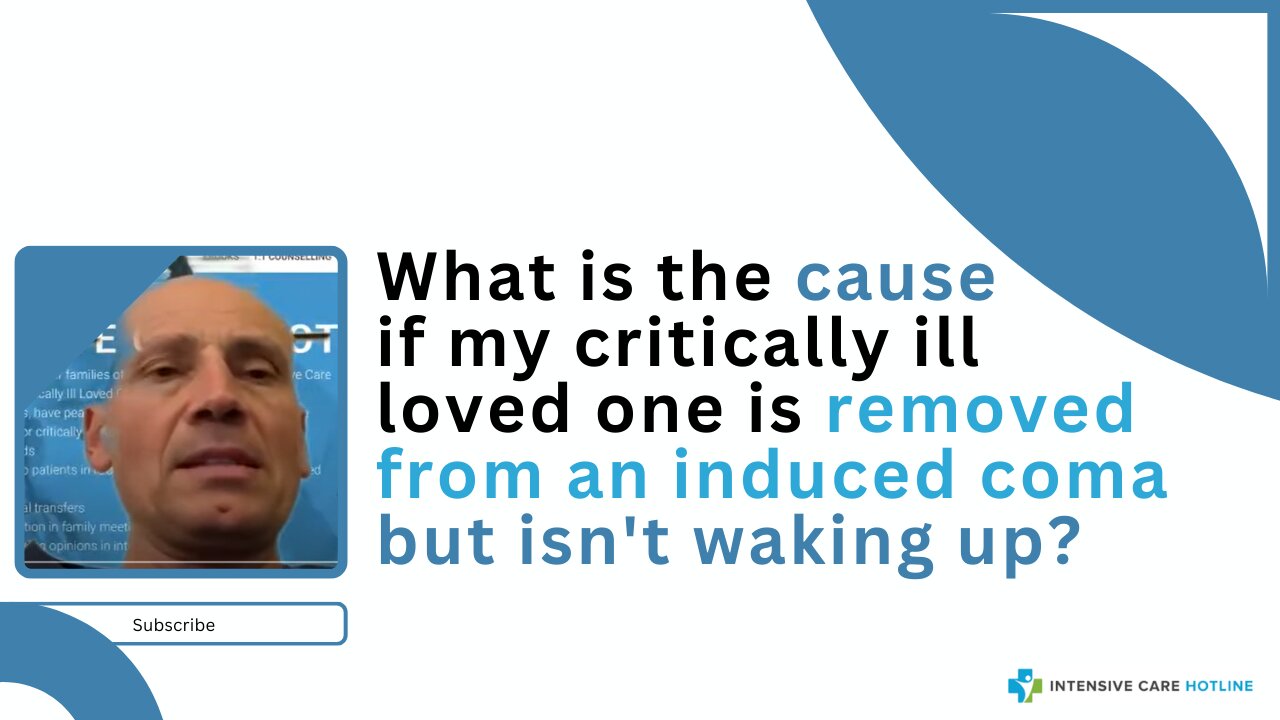 What's the Cause If My Critically Ill Loved One is Removed from an Induced Coma but Isn't Waking Up?