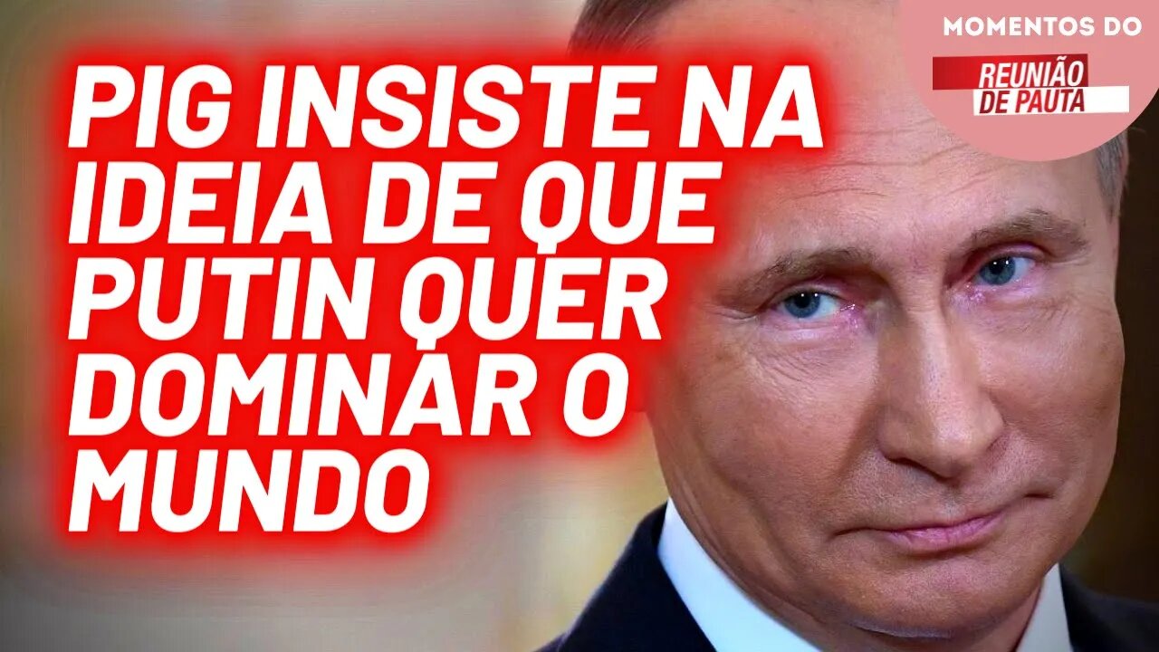 Imprensa burguesa afirma que Putin tem pretensões imperiais | Momentos do Reunião de Pauta