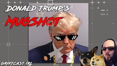 The Mugshot Heard Around the World! Trump's been Arrested #thuglife Griftcast IRL 8/24/2023