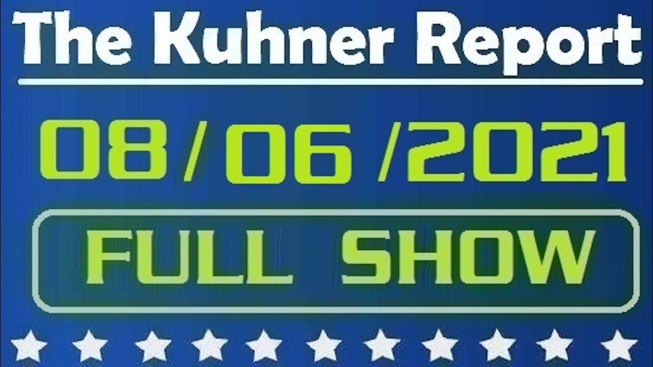 The Kuhner Report 08/06/2021 [FULL SHOW] The Doomsday Variant?