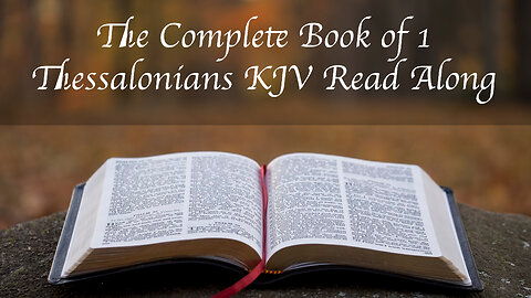 The Complete Book of 1 Thessalonians KJV Read Along