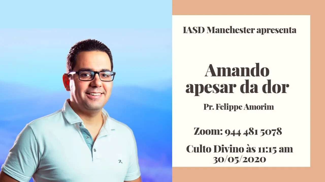 "Amando apesar da dor" - Pr. Felippe Amorim- IASD MAnchester 30-05-2020