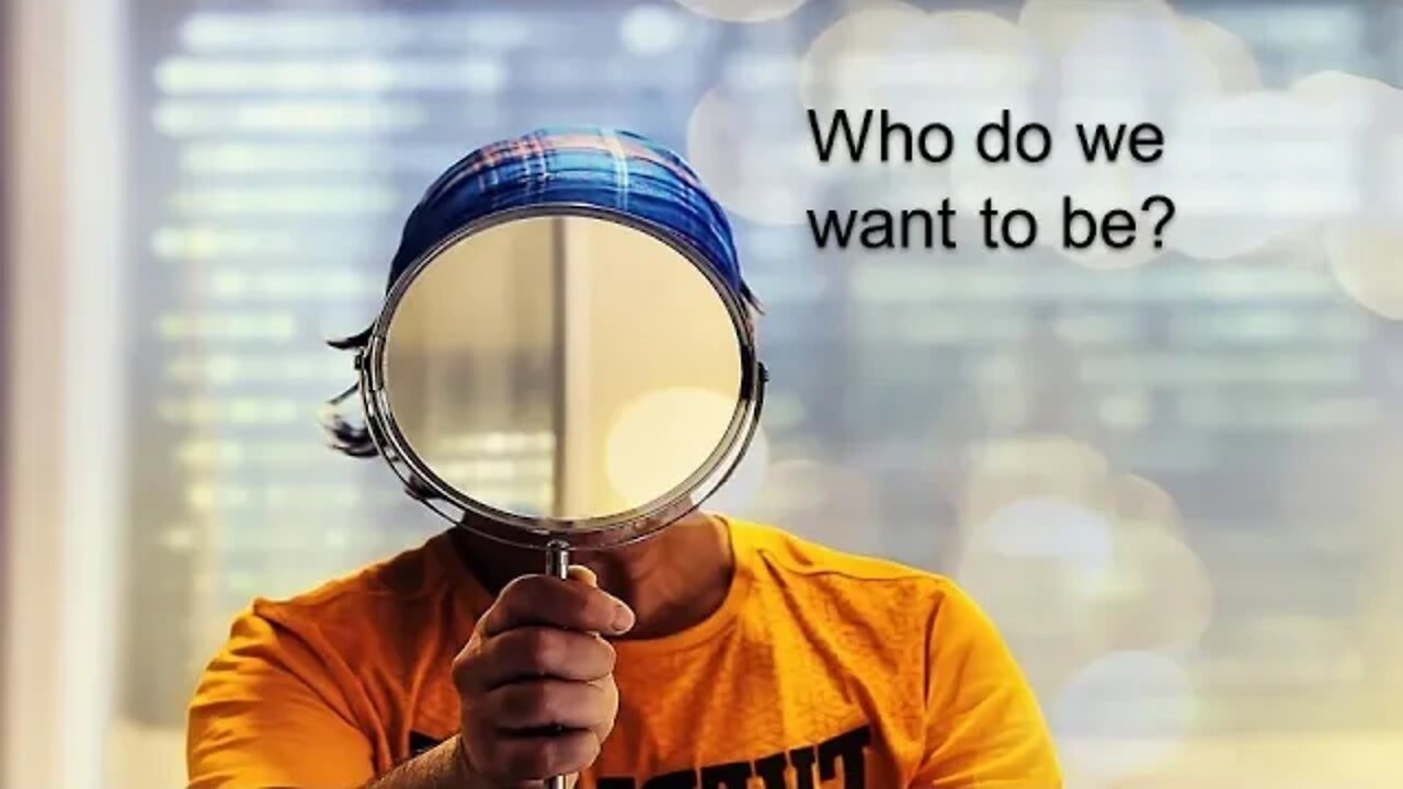 Who Do We Want To Be