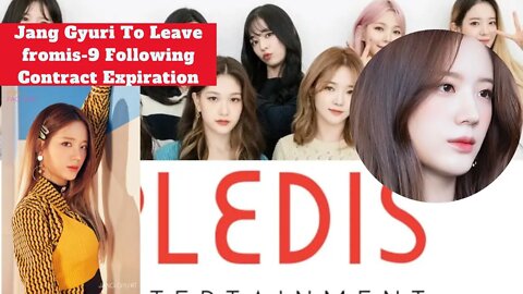 KPOP News Today 2022 Jang Gyuri To Leave fromis_9 Following Contract Expiration 프미나 장규리 갑작스런 탈퇴 케이팝