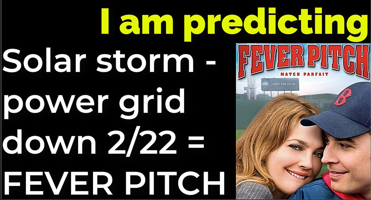 I am predicting: Solar storm power grid down on 2/22 = FEVER PITCH movie prophecy