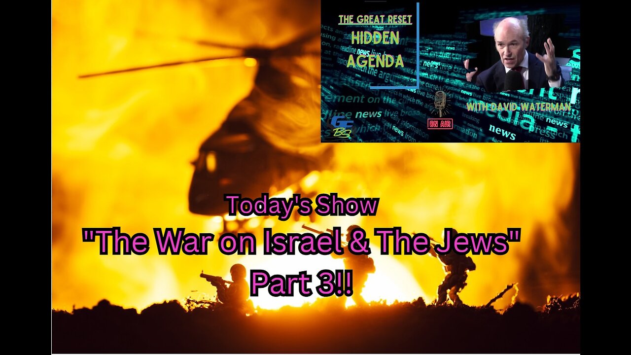 The Great Reset: Hidden Agenda - "The War on Israel & The Jews, Part 3 - Bring on the Surveyors!!"