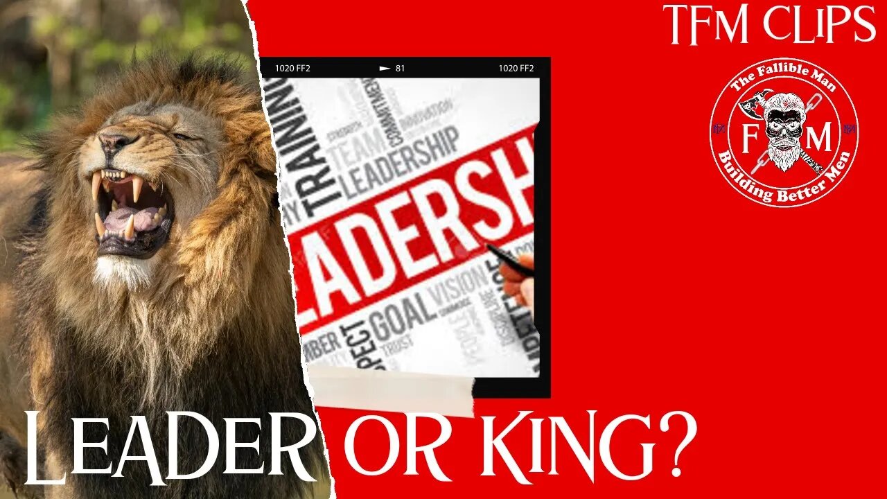 Leader or King? Is there a difference? - TFM Clips | from Episode 9 The Fallible Man Podcast