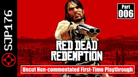 Red Dead Redemption: GotY Edition—Part 006—Uncut Non-commentated First-Time Playthrough