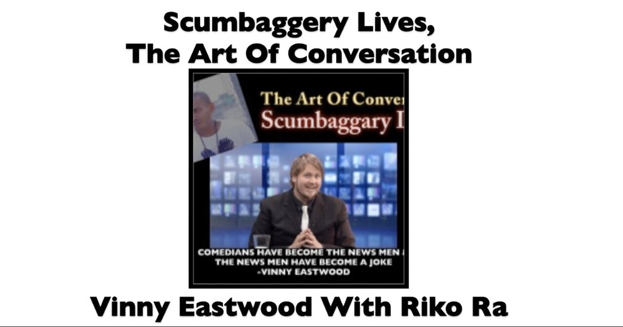 Scumbaggery Lives, The Art Of Conversation RIKO RA'S WORLD EPISODE#2 With Vinny Eastwood - 9 Mar 17