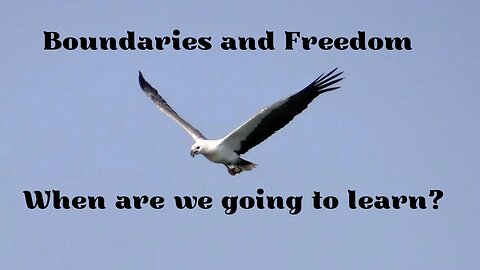 Boundaries and Freedom - When are we going to Learn