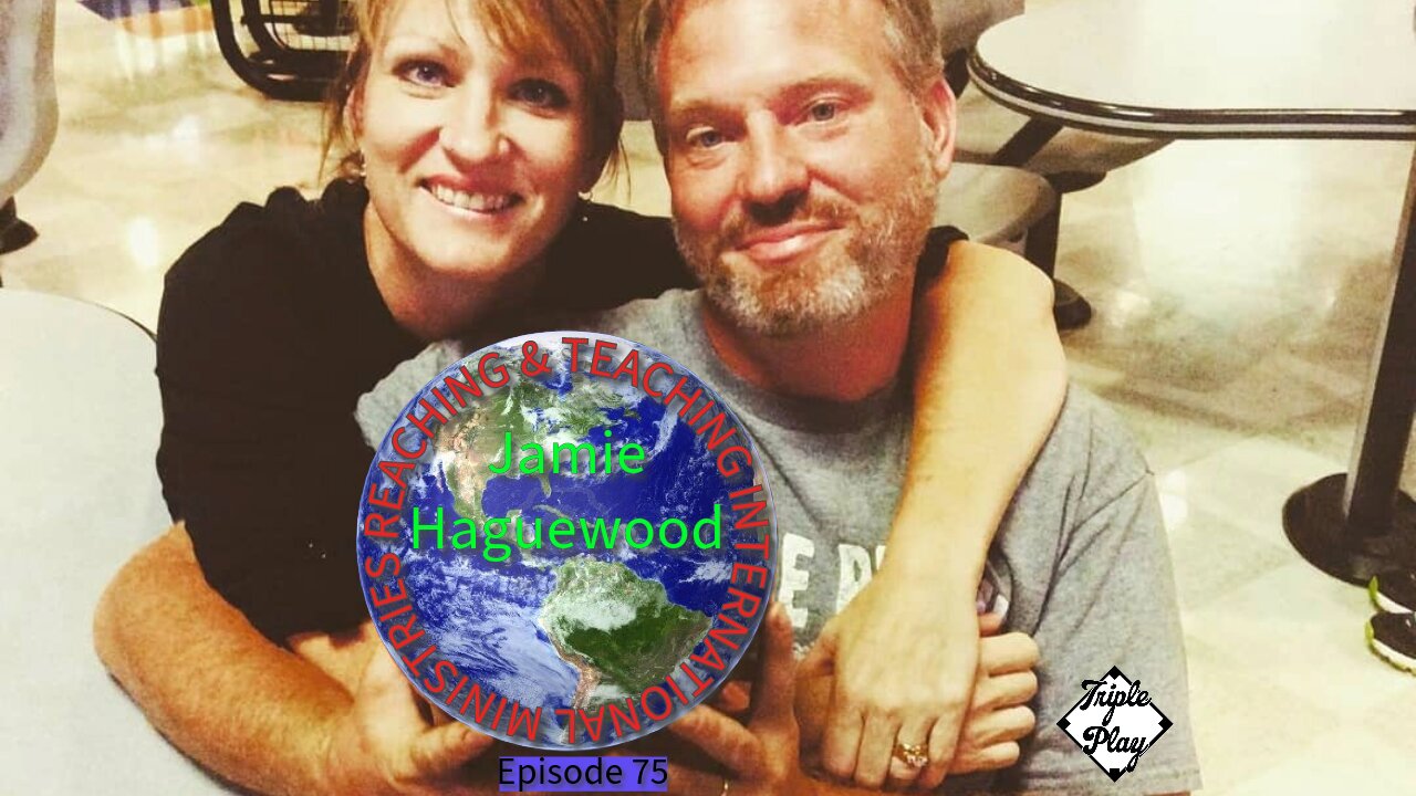 Jamie Haguewood Reaching & Teaching International Ministries Episode 75