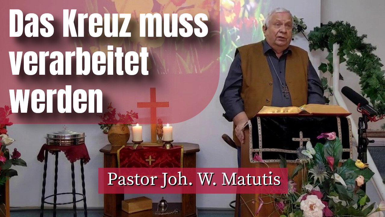 Joh. W. Matutis - Das Kreuz muss verarbeitet werden - 7. April 2023