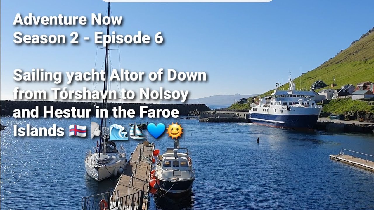 Adventure Now. Season 2. Ep 6. Sailing Altor of Down from Torshavn to Nolsoy & Hestur, Faroe Islands