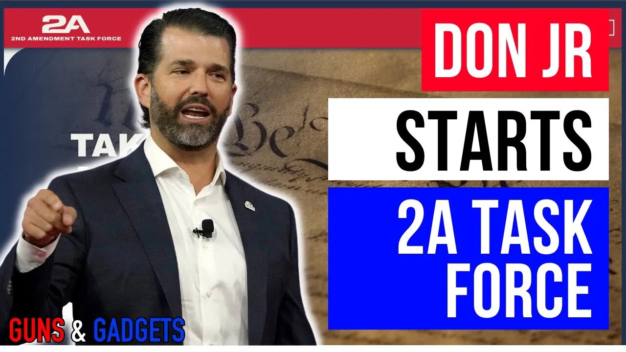 Donald Trump Jr Starts the 2nd Amendment Task Force