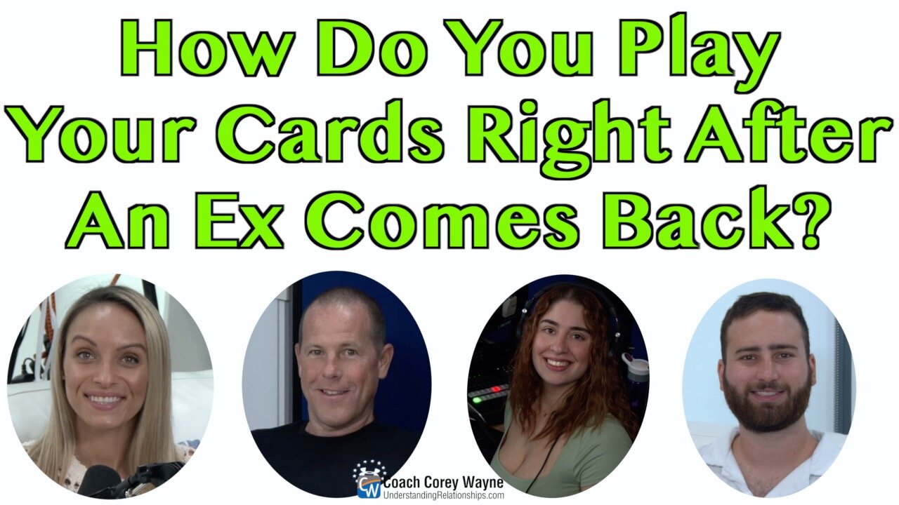 How Do You Play Your Cards Right After An Ex Comes Back?