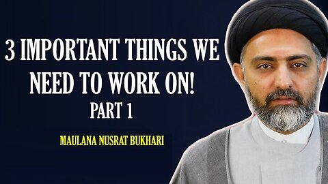 3 things we need to work on [PART 1] _ Maulana Nusrat Bukhari