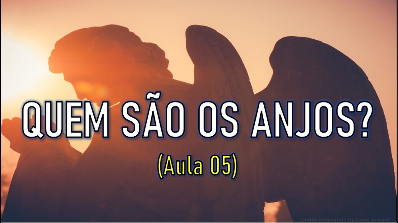 QUEM SÃO OS ANJOS? (Aula 05)