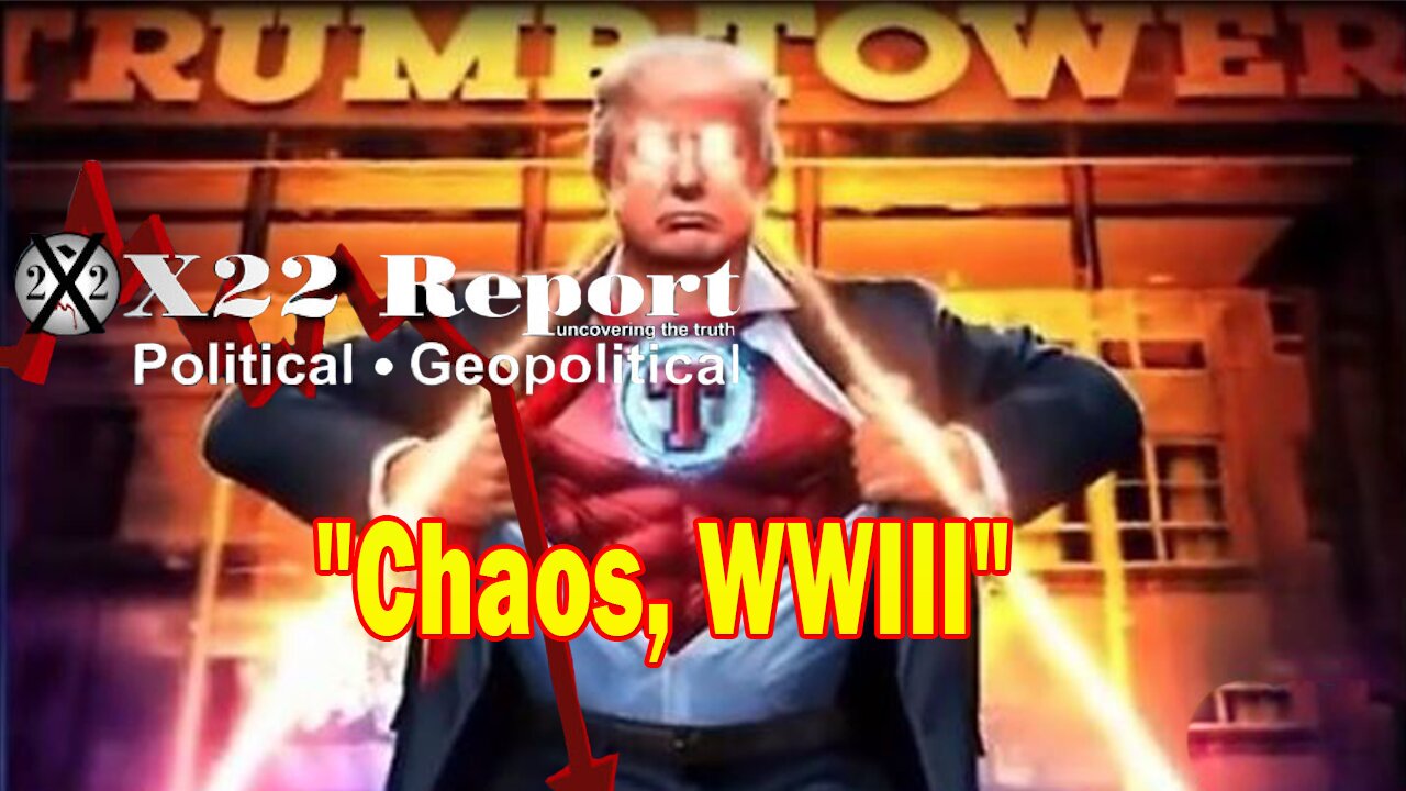 X22 Report Huge Intel: Chaos, WWIII, The [DS] Is Opening The Door For Trump To Produce The Evidence