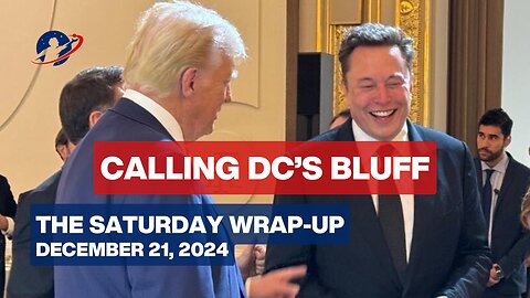 The Saturday Wrap-Up - Trump and Musk Blow Up Fake Shutdown Crisis - December 21, 2024