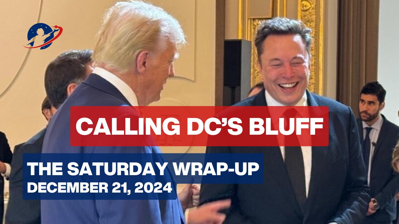 The Saturday Wrap-Up - Trump and Musk Blow Up Fake Shutdown Crisis - December 21, 2024